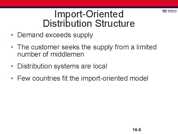 Import-Oriented Distribution Structure • Demand exceeds supply • The customer seeks the supply from Import-Oriented Distribution Structure • Demand exceeds supply • The customer seeks the supply from