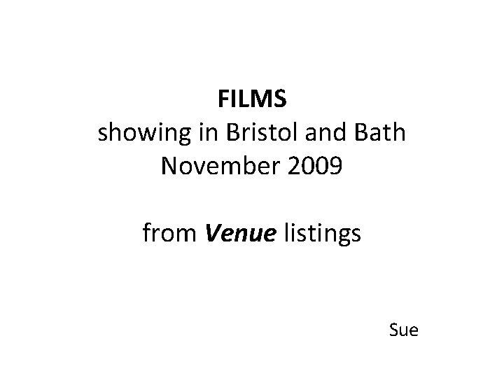 FILMS showing in Bristol and Bath November 2009 from Venue listings Sue 