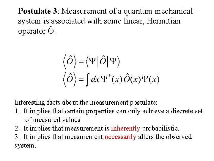 Postulate 3: Measurement of a quantum mechanical system is associated with some linear, Hermitian