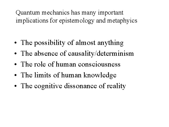 Quantum mechanics has many important implications for epistemology and metaphyics • • • The