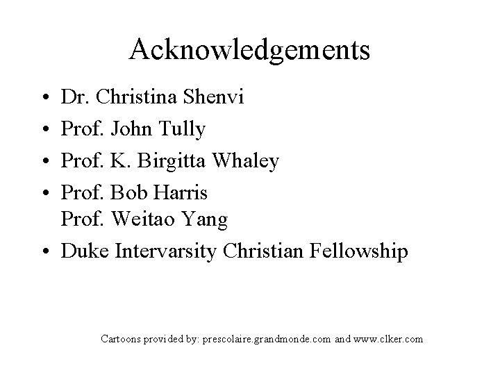 Acknowledgements • • Dr. Christina Shenvi Prof. John Tully Prof. K. Birgitta Whaley Prof.