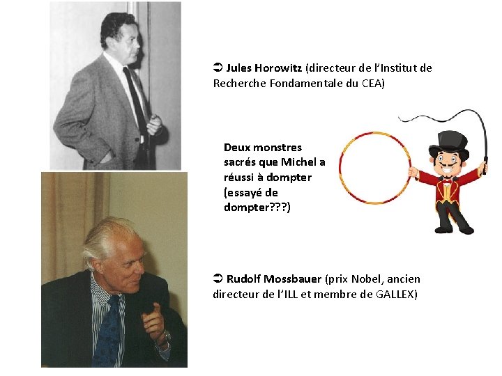  Jules Horowitz (directeur de l’Institut de Recherche Fondamentale du CEA) Deux monstres sacrés