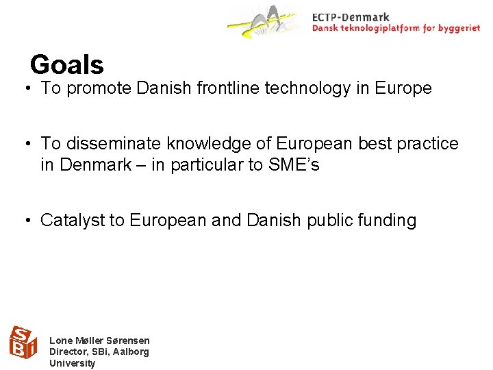 Goals • To promote Danish frontline technology in Europe • To disseminate knowledge of
