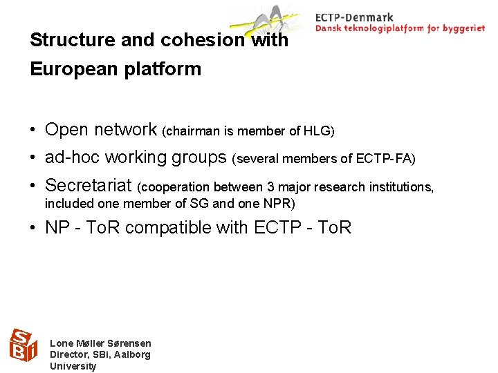 Structure and cohesion with European platform • Open network (chairman is member of HLG)