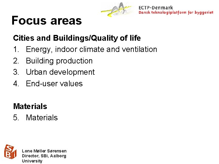 Focus areas Cities and Buildings/Quality of life 1. Energy, indoor climate and ventilation 2.