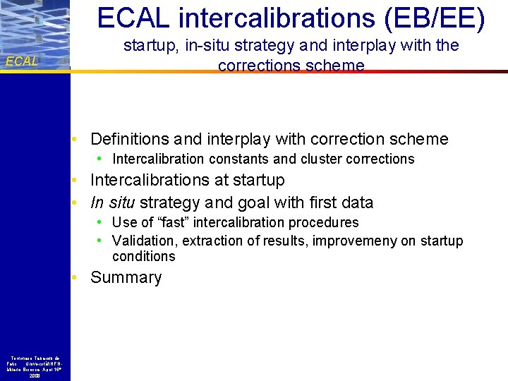 ECAL intercalibrations (EB/EE) ECAL startup, in-situ strategy and interplay with the corrections scheme •