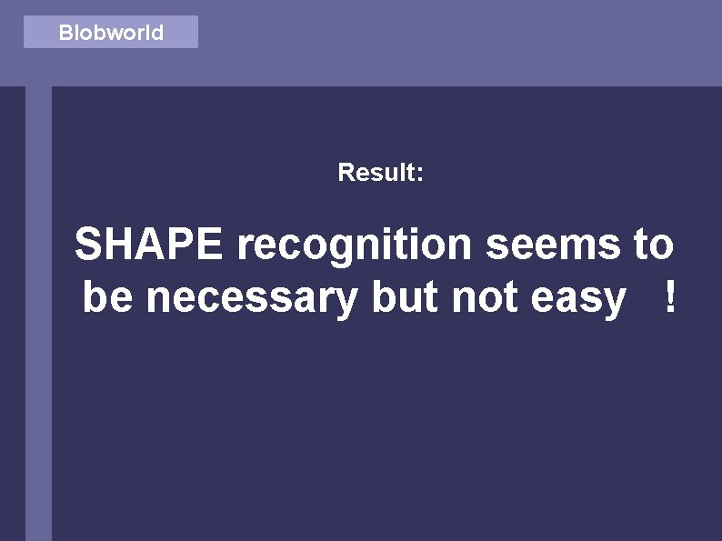 Blobworld Result: SHAPE recognition seems to be necessary but not easy ! 