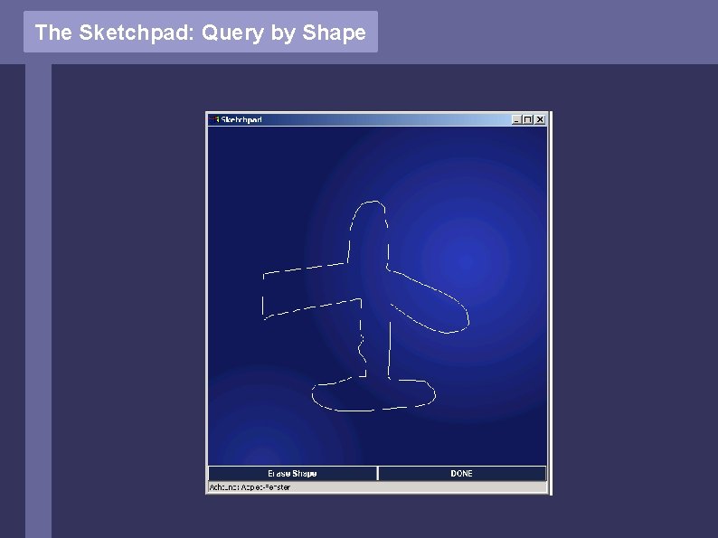 The Sketchpad: Query by Shape 