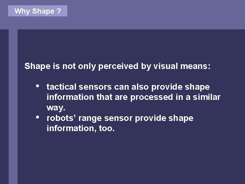 Why Shape ? Shape is not only perceived by visual means: • • tactical