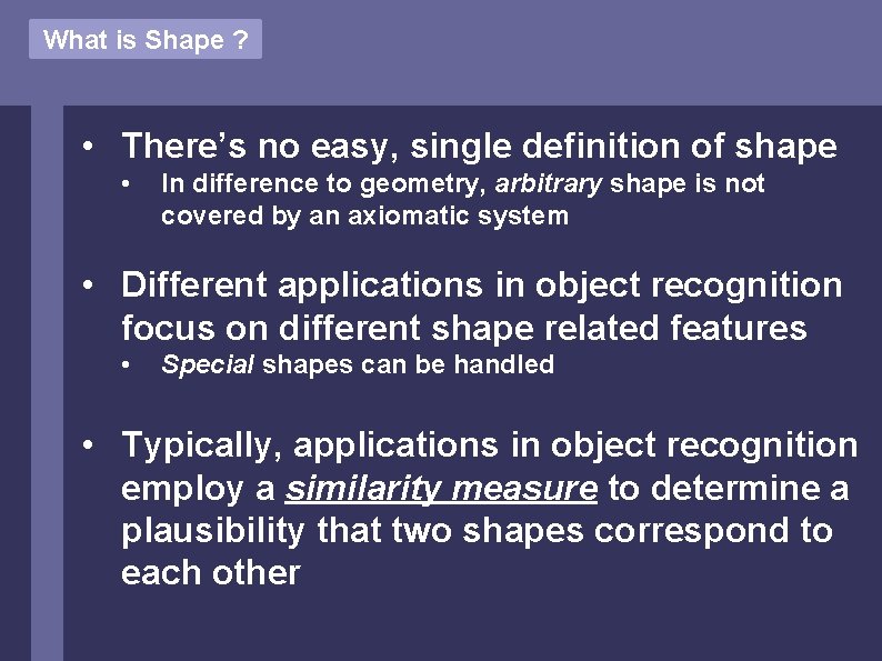 What is Shape ? • There’s no easy, single definition of shape • In