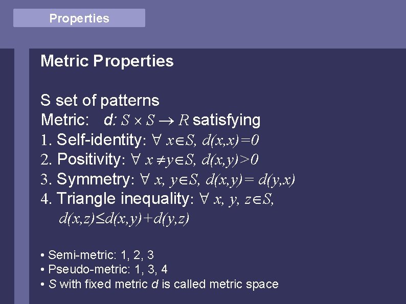 Properties Metric Properties S set of patterns Metric: d: S ´ S ® R