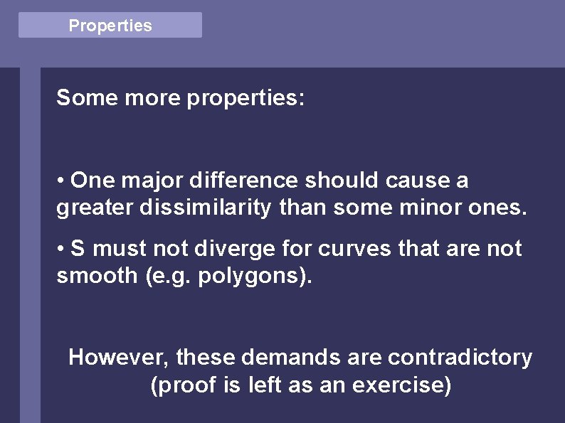 Properties Some more properties: • One major difference should cause a greater dissimilarity than