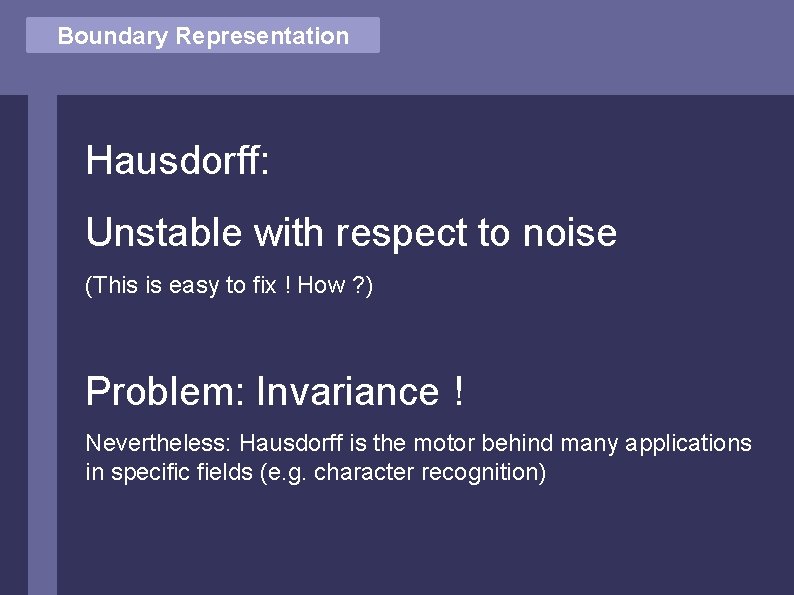 Vector Comparison Boundary Representation Hausdorff: Unstable with respect to noise (This is easy to