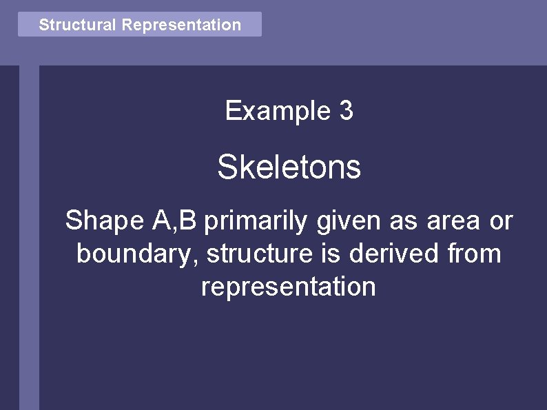 Structural Vector Comparison Representation Example 3 Skeletons Shape A, B primarily given as area