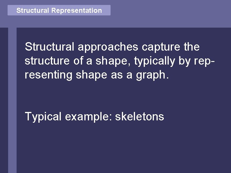 Structural Vector Comparison Representation Structural approaches capture the structure of a shape, typically by