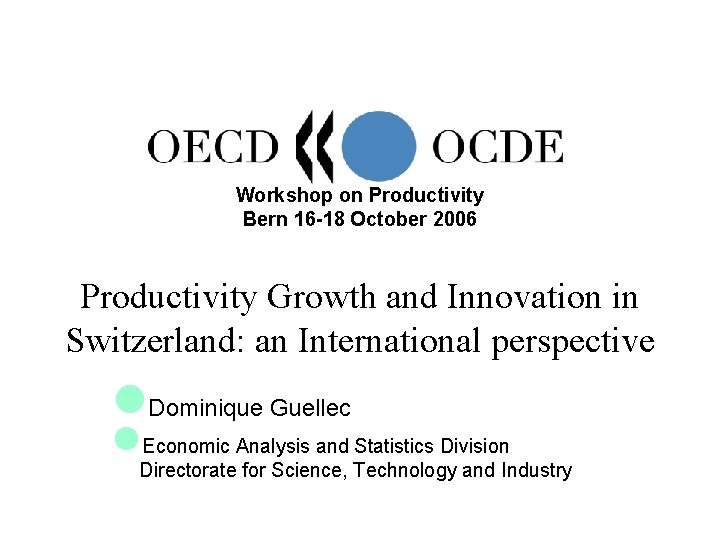 Workshop on Productivity Bern 16 -18 October 2006 Productivity Growth and Innovation in Switzerland: