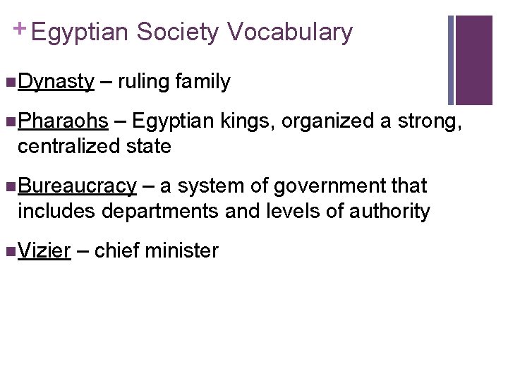 + Egyptian Society Vocabulary n Dynasty – ruling family n Pharaohs – Egyptian kings,