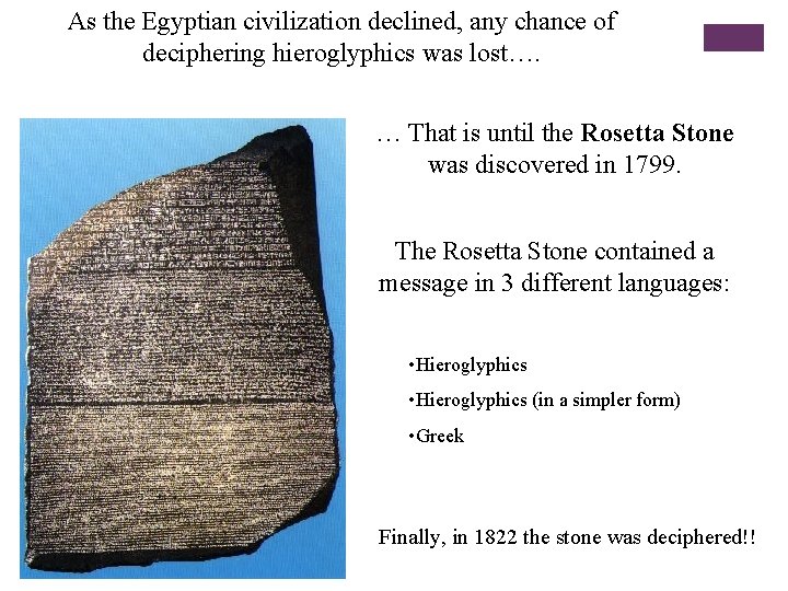 As the Egyptian civilization declined, any chance of deciphering hieroglyphics was lost…. … That