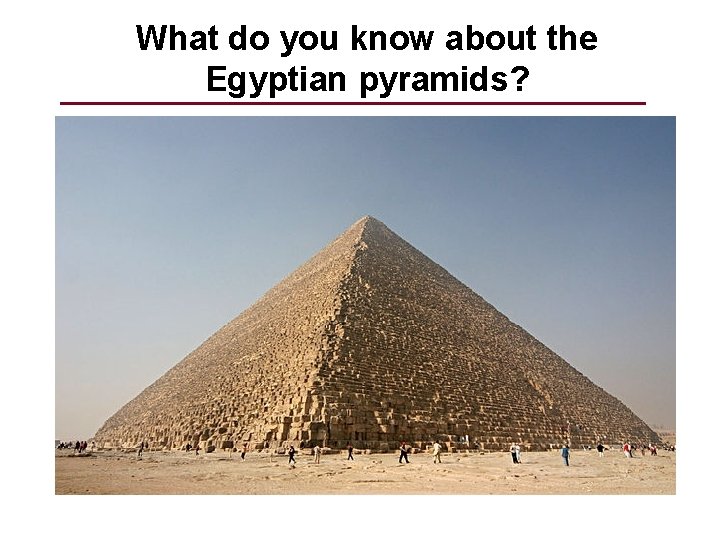 What do you know about the Egyptian pyramids? 26 