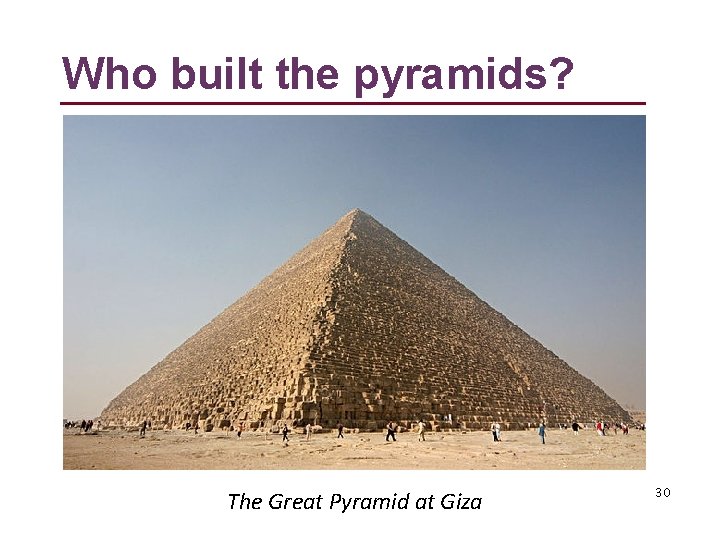 Who built the pyramids? The Great Pyramid at Giza 30 