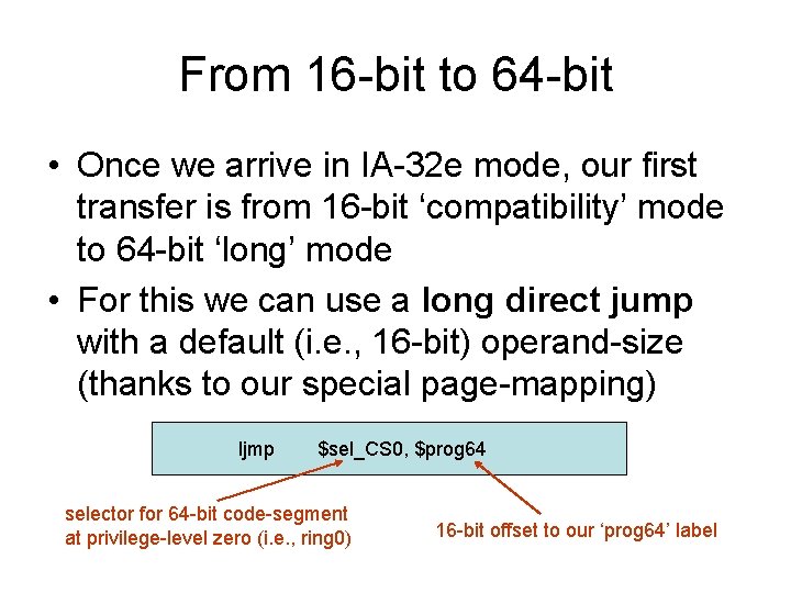 From 16 -bit to 64 -bit • Once we arrive in IA-32 e mode,