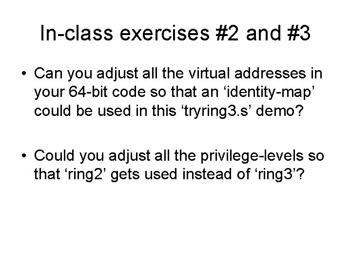 In-class exercises #2 and #3 • Can you adjust all the virtual addresses in