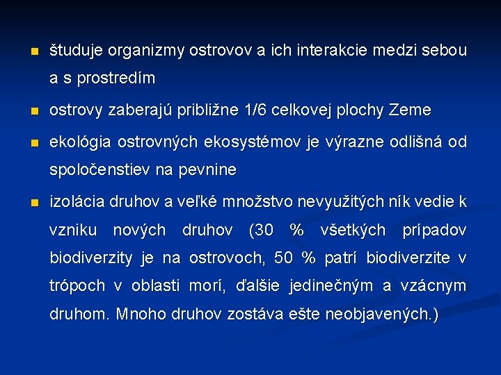 n študuje organizmy ostrovov a ich interakcie medzi sebou a s prostredím n ostrovy