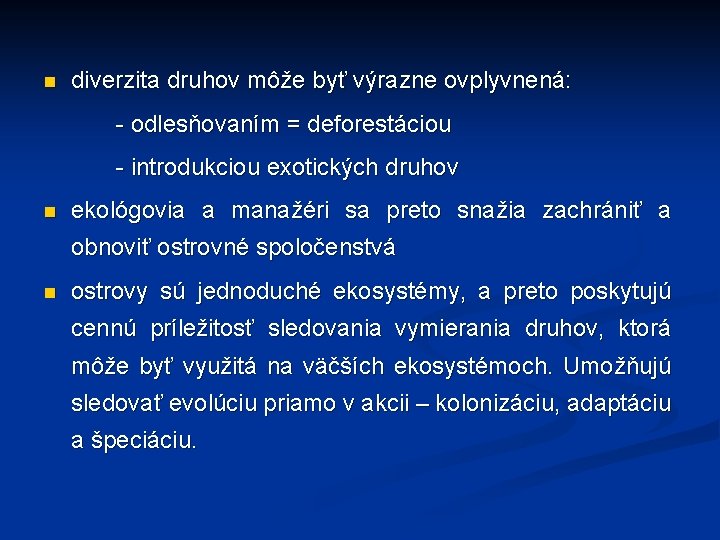 n diverzita druhov môže byť výrazne ovplyvnená: - odlesňovaním = deforestáciou - introdukciou exotických