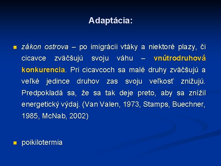 Adaptácia: n zákon ostrova – po imigrácii vtáky a niektoré plazy, či cicavce zväčšujú