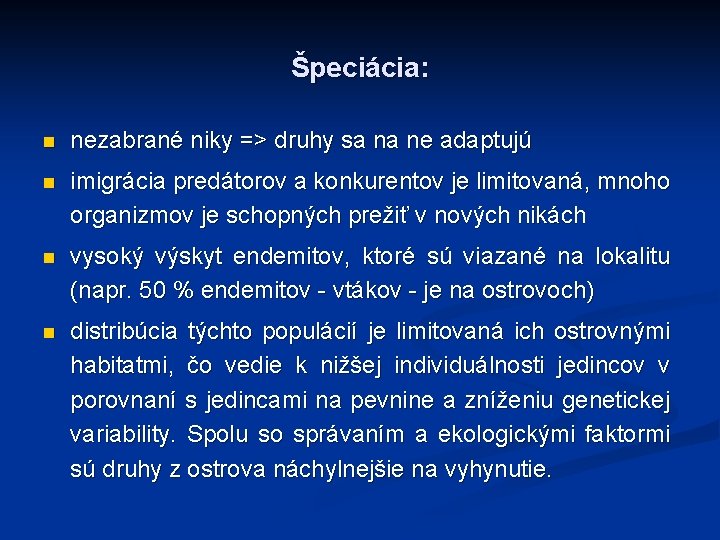 Špeciácia: n nezabrané niky => druhy sa na ne adaptujú n imigrácia predátorov a