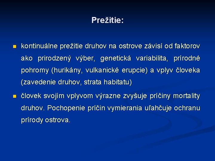 Prežitie: n kontinuálne prežitie druhov na ostrove závisí od faktorov ako prirodzený výber, genetická