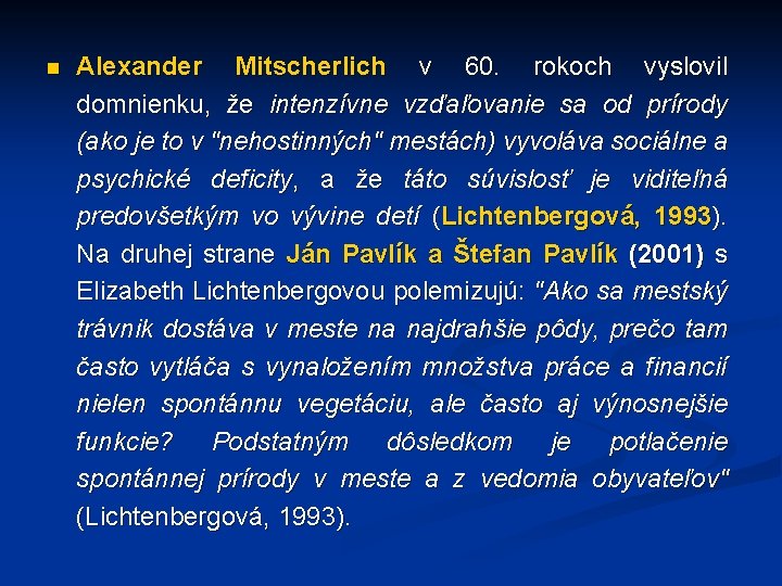 n Alexander Mitscherlich v 60. rokoch vyslovil domnienku, že intenzívne vzďaľovanie sa od prírody