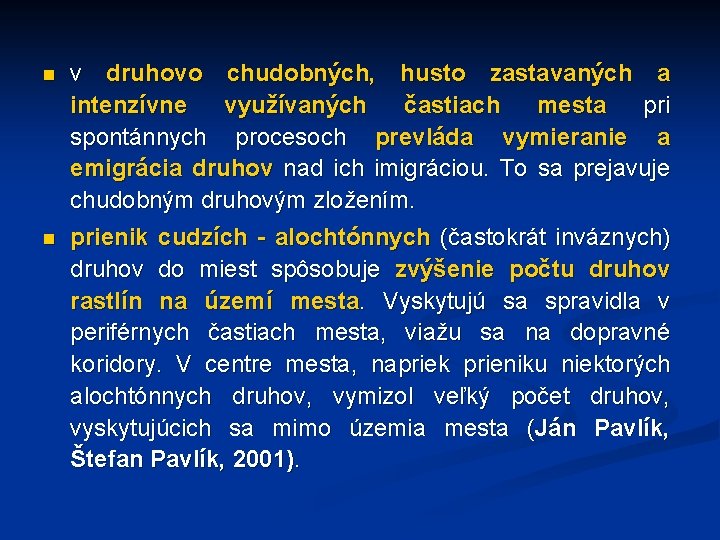 n v druhovo chudobných, husto zastavaných a intenzívne využívaných častiach mesta pri spontánnych procesoch