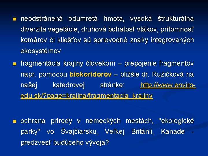 n neodstránená odumretá hmota, vysoká štrukturálna diverzita vegetácie, druhová bohatosť vtákov, prítomnosť komárov či