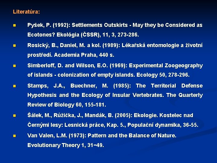 Literatúra: n Pyšek, P. (1992): Settlements Outskirts - May they be Considered as Ecotones?