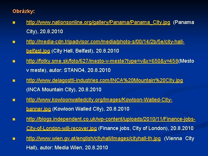 Obrázky: n http: //www. nationsonline. org/gallery/Panama_City. jpg (Panama City), 20. 8. 2010 n http: