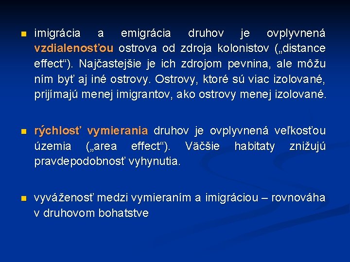 n imigrácia a emigrácia druhov je ovplyvnená vzdialenosťou ostrova od zdroja kolonistov („distance effect“).