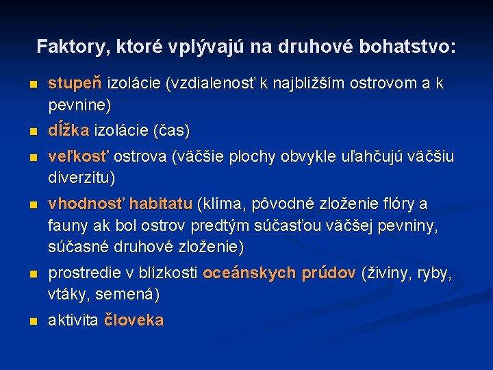 Faktory, ktoré vplývajú na druhové bohatstvo: n stupeň izolácie (vzdialenosť k najbližším ostrovom a