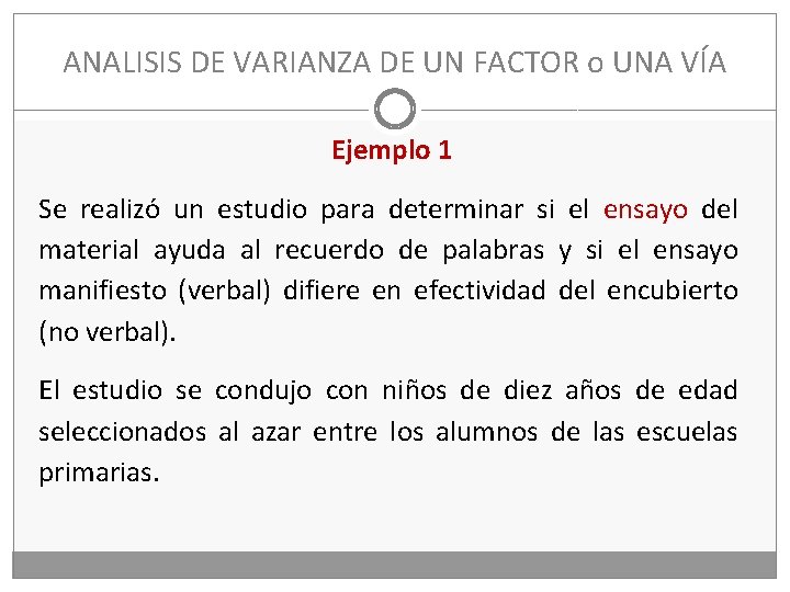 ANALISIS DE VARIANZA DE UN FACTOR o UNA VÍA Ejemplo 1 Se realizó un