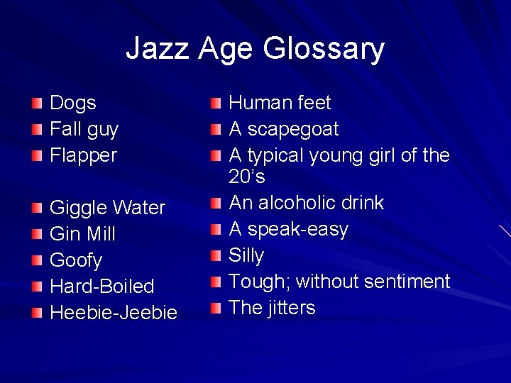 Jazz Age Glossary Dogs Fall guy Flapper Giggle Water Gin Mill Goofy Hard-Boiled Heebie-Jeebie