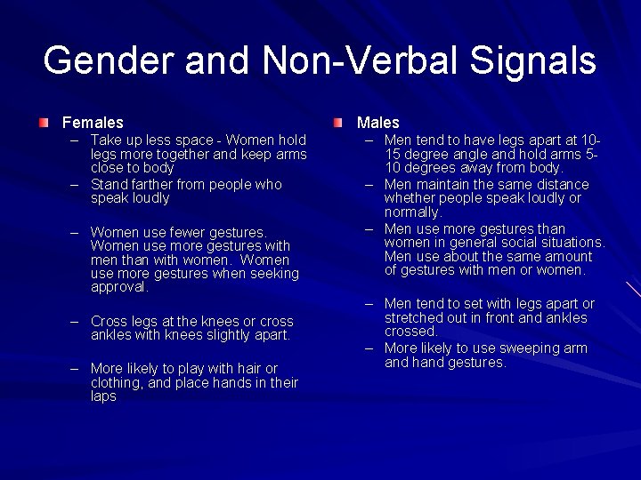 Gender and Non-Verbal Signals Females – Take up less space - Women hold legs