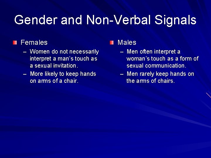 Gender and Non-Verbal Signals Females – Women do not necessarily interpret a man’s touch