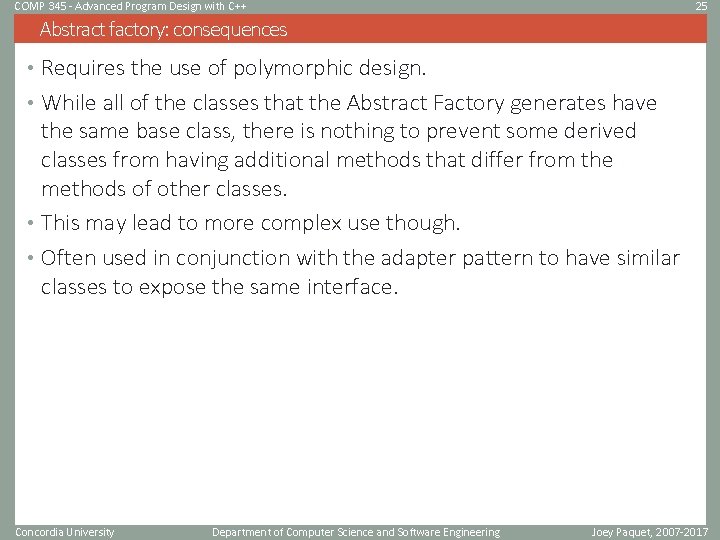 COMP 345 - Advanced Program Design with C++ 25 Abstract factory: consequences • Requires