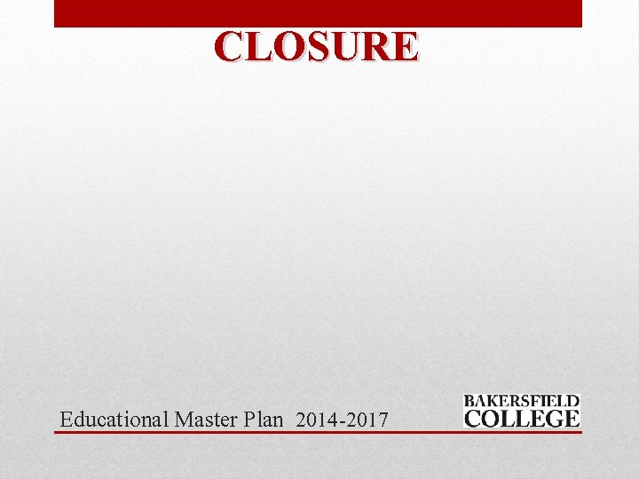CLOSURE Educational Master Plan 2014 -2017 