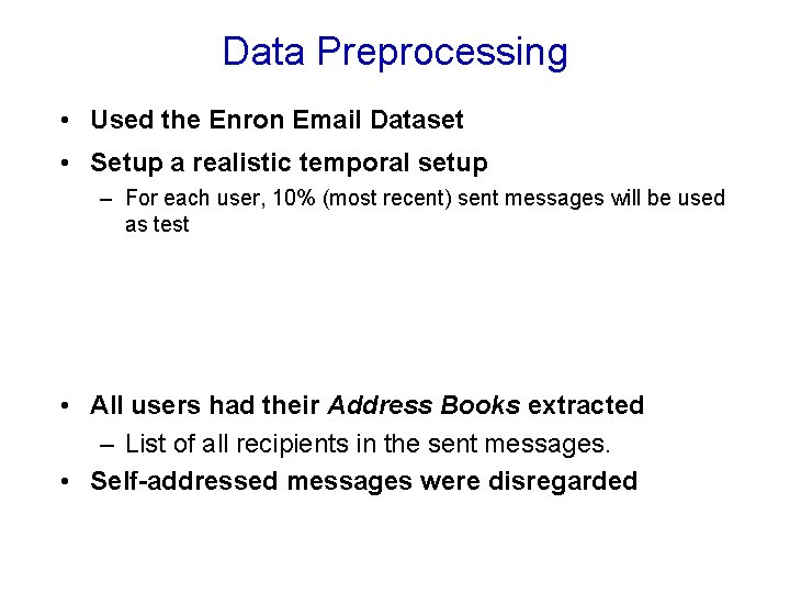 Data Preprocessing • Used the Enron Email Dataset • Setup a realistic temporal setup