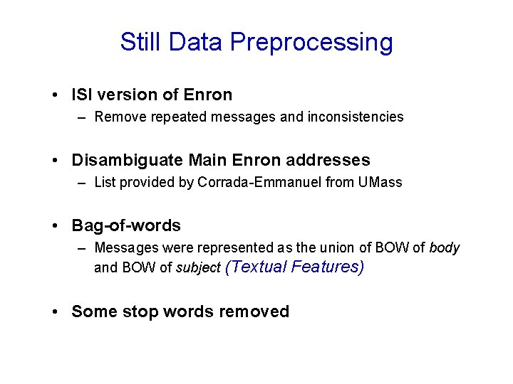 Still Data Preprocessing • ISI version of Enron – Remove repeated messages and inconsistencies