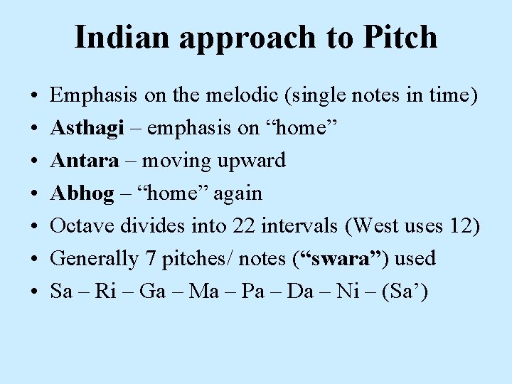 Indian approach to Pitch • • Emphasis on the melodic (single notes in time)