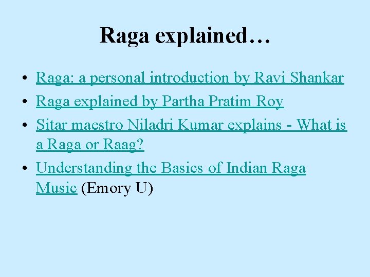 Raga explained… • Raga: a personal introduction by Ravi Shankar • Raga explained by