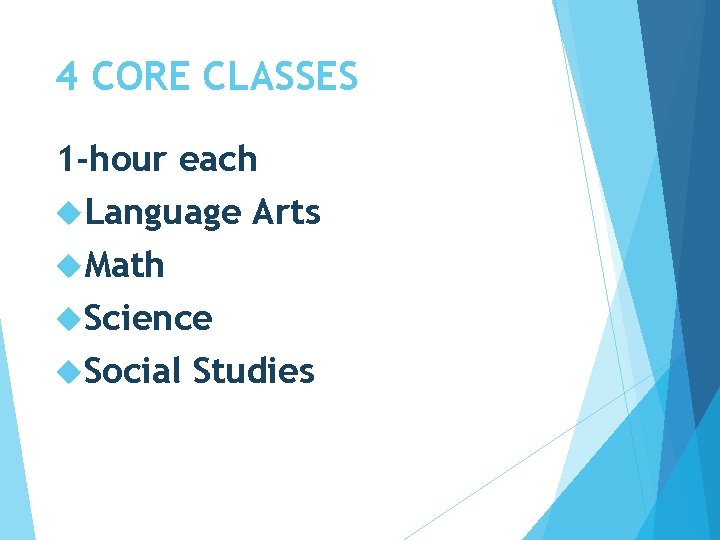 4 CORE CLASSES 1 -hour each Language Arts Math Science Social Studies 4 CORE CLASSES 1 -hour each Language Arts Math Science Social Studies