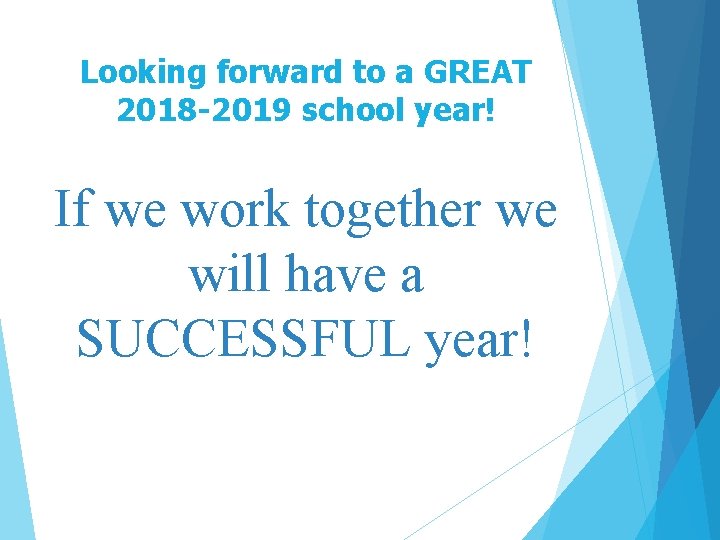 Looking forward to a GREAT 2018 -2019 school year! If we work together we Looking forward to a GREAT 2018 -2019 school year! If we work together we